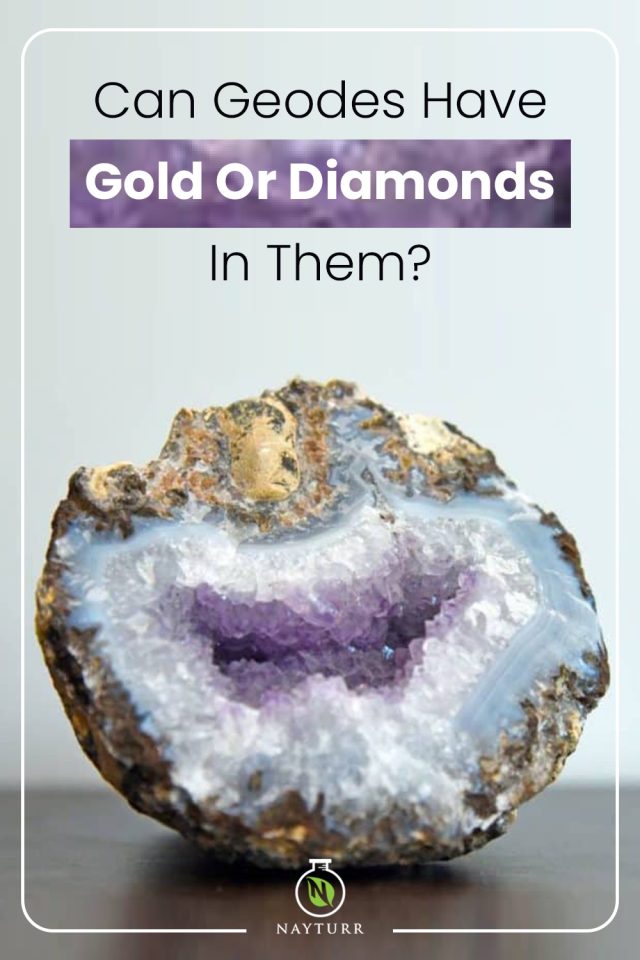 Can Geodes Have Gold Or Diamonds In Them? – Nayturr